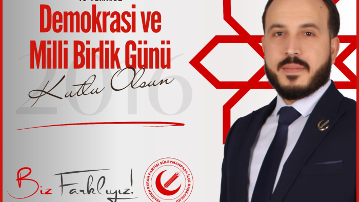 YENİDEN REFAH PARTİSİ SÜLEYMANPAŞA İLÇE BAŞKANI SN. ALİ RIZA ÖZEN, 15 TEMMUZ DEMOKRASİ VE MİLLİ BİRLİK GÜNÜ DOLAYISIYLA, KUTLAMA MESAJI YAYIMLADI!!!