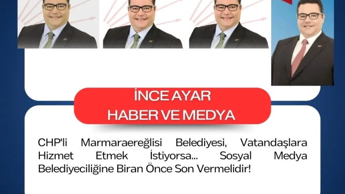 CHP'li Marmaraereğlisi Belediyesi, Vatandaşlara Hizmet Etmek İstiyorsa... Sosyal Medya Belediyeciliğine Biran Önce Son Vermelidir!