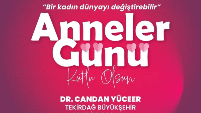 TEKİRDAĞ BÜYÜKŞEHİR BELEDİYE BAŞKANI SN. CANDAN YÜCEER, ANNELER GÜNÜ DOLAYISIYLA KUTLAMA MESAJI YAYIMLADI!!!