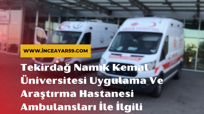 Tekirdağ Namık Kemal Üniversitesi Uygulama Ve Araştırma Hastanesi Ambulansları İle İlgili Şikayetler Had Safhada!